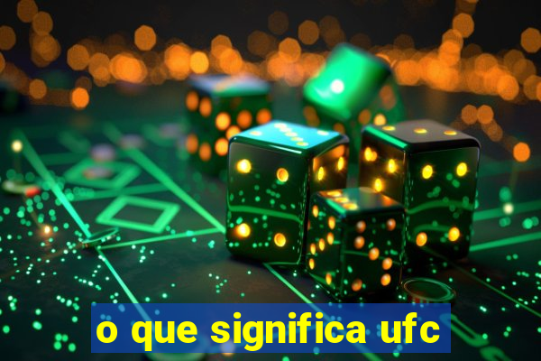 o que significa ufc